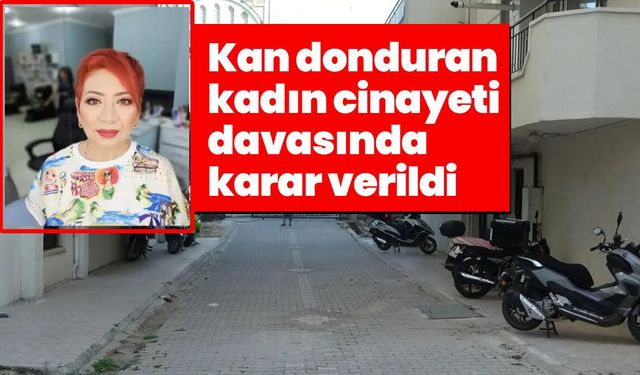 Çanakkale'de kan donduran kadın cinayeti davasında karar verildi