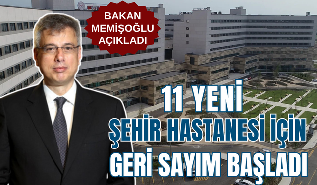 Bakan Memişoğlu açıkladı: 11 yeni şehir hastanesi için geri sayım