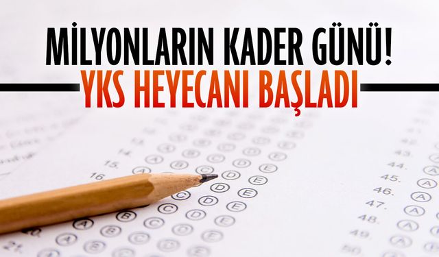 Milyonların kader günü! YKS heyecanı başladı