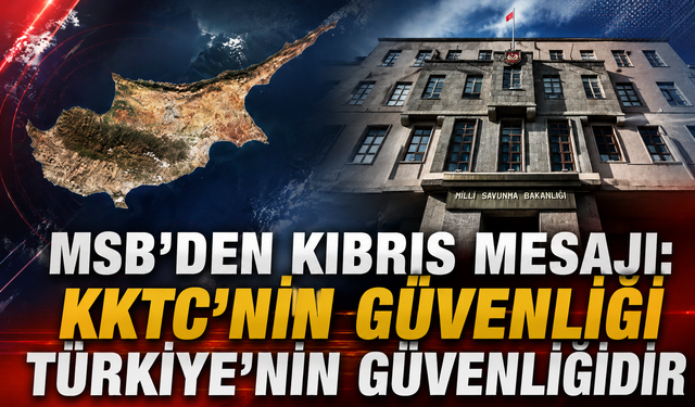 MSB'den Kıbrıs mesajı: KKTC'nin güvenliği Türkiye'nin güvenliğidir