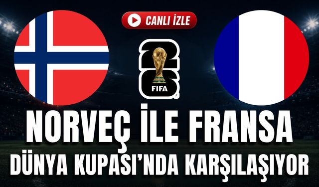 Norveç - Fransa MAÇI CANLI İZLE | 2026 FIFA DÜNYA KUPASI