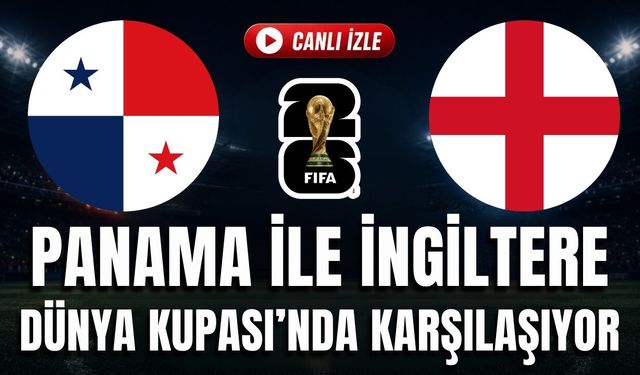 Panama - İngiltere MAÇI CANLI İZLE | 2026 FIFA DÜNYA KUPASI