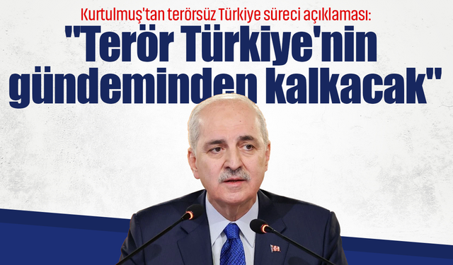 Numan Kurtulmuş'tan terörsüz Türkiye süreci açıklaması: "Terör Türkiye'nin gündeminden kalkacak"