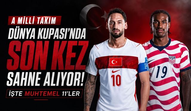 A Milli Takım Dünya Kupası’nda son kez sahne alıyor! ABD maçının saati, kanalı ve muhtemel 11’leri