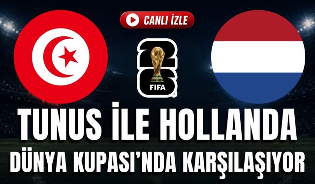 Tunus - Hollanda MAÇI CANLI İZLE | 2026 FIFA Dünya Kupası