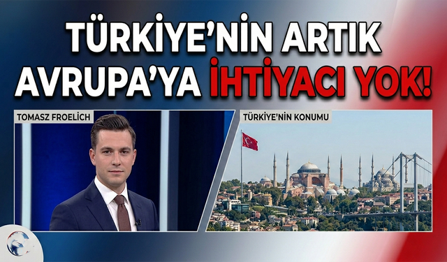 Almanya'dan yükselen ses: Türkiye'nin artık Avrupa'ya ihtiyacı yok!