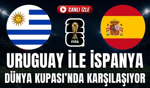 Uruguay - İspanya MAÇI CANLI İZLE | 2026 FIFA DÜNYA KUPASI