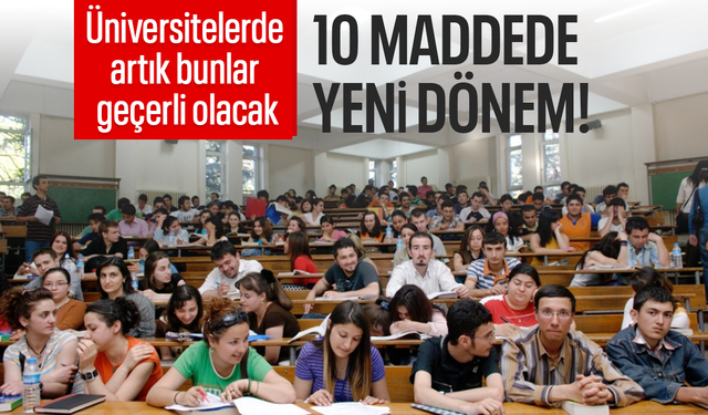 Üniversitelerde artık bunlar geçerli olacak: 10 maddede yeni dönem