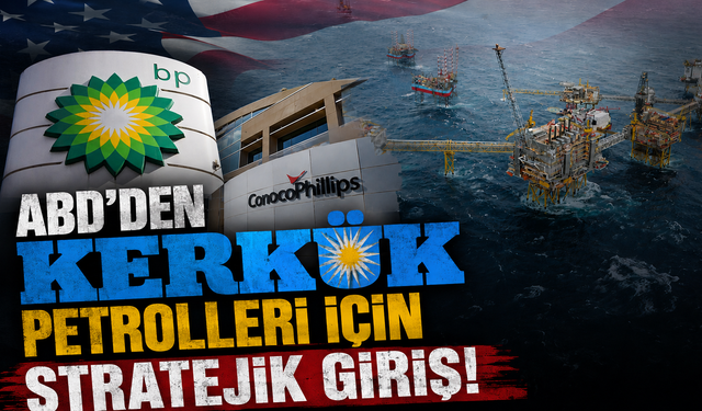 ABD'den Kerkük petrolleri için stratejik giriş!