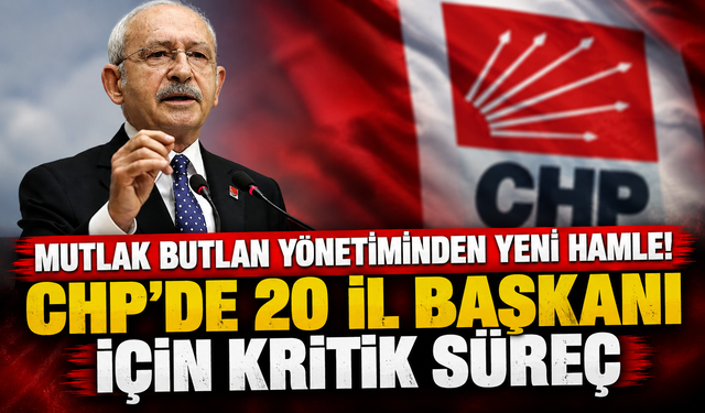 Mutlak butlan yönetiminden yeni hamle! CHP'de 20 il başkanı için kritik süreç