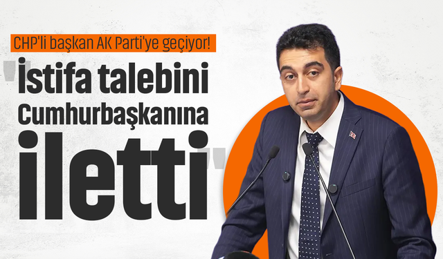 CHP'li başkan AK Parti'ye geçiyor! "İstifa talebini Cumhurbaşkanına iletti"