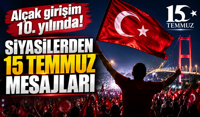 Alçak girişim 10. yılında! Siyasilerden 15 Temmuz mesajları