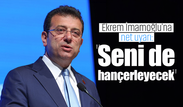 Ekrem İmamoğlu'na uyarı: "Seni de hançerleyecek"