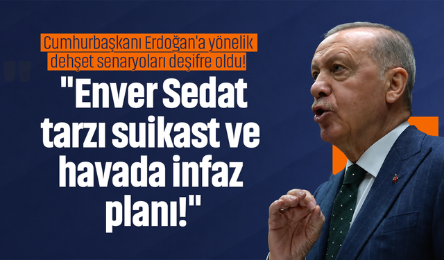 Cumhurbaşkanı Erdoğan'a yönelik dehşet senaryoları deşifre oldu! "Enver Sedat tarzı suikast ve havada infaz planı!"