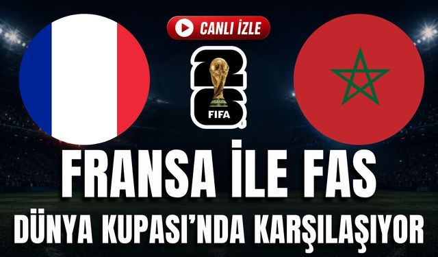 Fransa - Fas MAÇI CANLI İZLE | 2026 FIFA Dünya Kupası