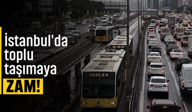 İstanbul'da toplu taşımaya zam!