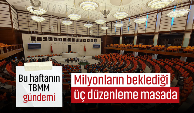 TBMM'de karar haftası: Milyonların beklediği üç düzenleme ele alınacak!