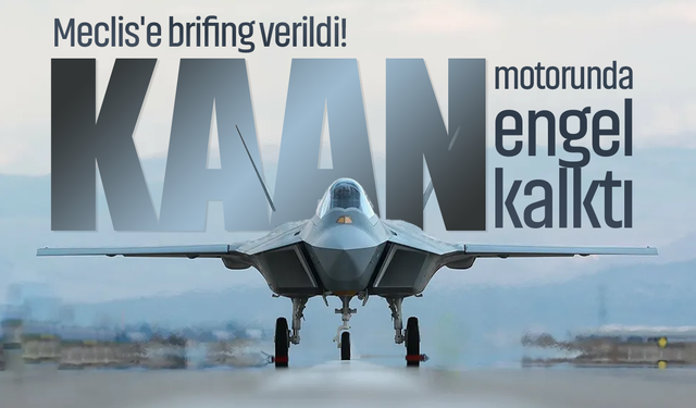 Meclis'e brifing verildi! KAAN motorunda engel kalktı