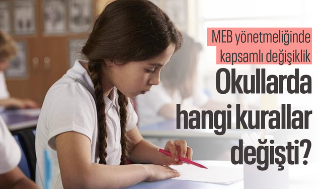 MEB yönetmeliğinde kapsamlı değişiklik: Okullarda hangi kurallar değişti?