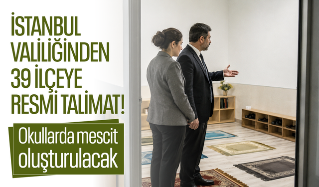 İstanbul Valiliğinden 39 ilçeye resmi talimat! Okullarda mescit oluşturulacak