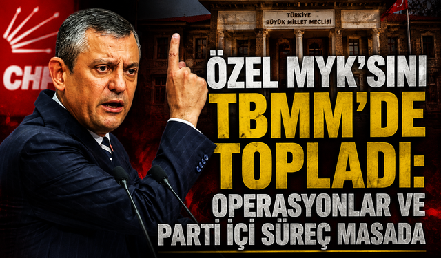 Özel MYK'sını TBMM'de topladı: Operasyonlar ve parti içi süreç masada