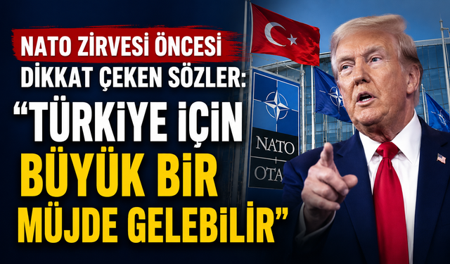 NATO zirvesi öncesi dikkat çeken sözler: "Türkiye için büyük bir müjde gelebilir"