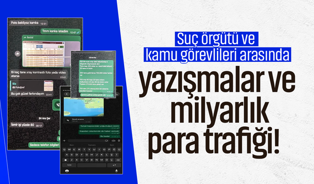 Suç örgütü ve kamu görevlileri arasında yazışmalar ve milyarlık para trafiği!