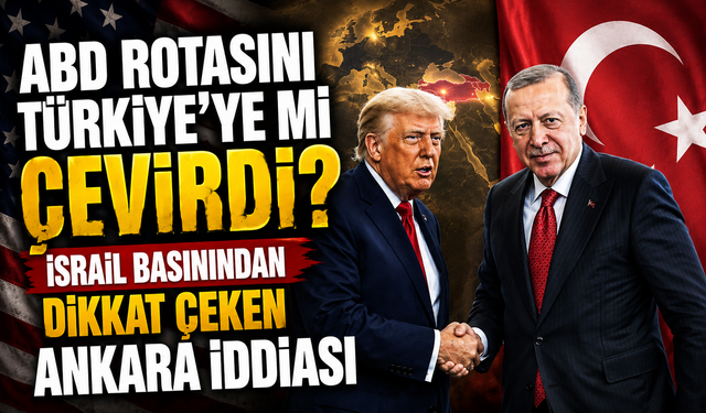 ABD rotasını Türkiye'ye mi çevirdi? İsrail basınından dikkat çeken Ankara iddiası