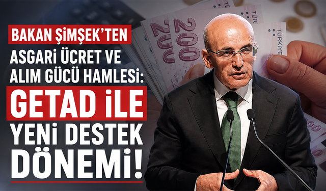 Bakan Şimşek’ten asgari ücret ve alım gücü hamlesi: GETAD ile yeni destek dönemi!