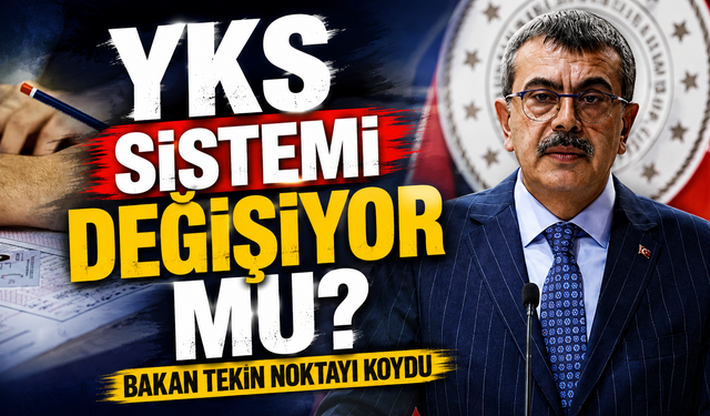 YKS sistemi değişiyor mu? Bakan Tekin noktayı koydu
