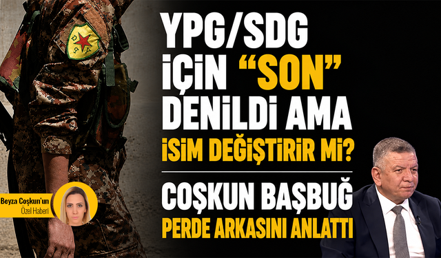 YPG/SDG için “son” denildi ama isim değiştirir mi? Coşkun Başbuğ perde arkasını anlattı