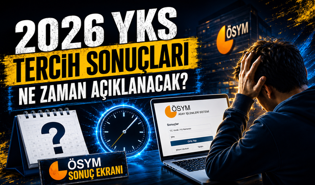 2026 YKS tercih sonuçları ne zaman açıklanacak? ÖSYM sonuç ekranı