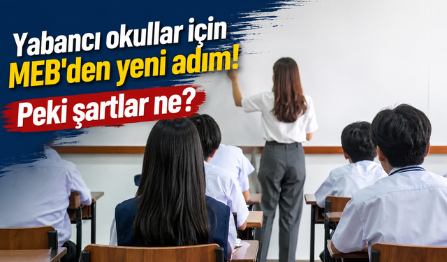 Okullara MEB hamlesi: Yabancı okul öğrencileri için denklik şartları neler?