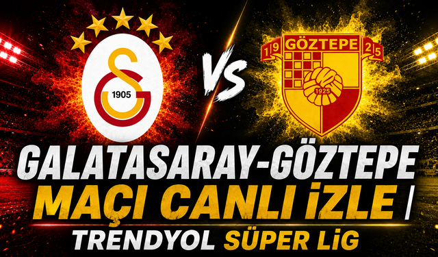 Galatasaray-Göztepe MAÇI CANLI İZLE | Trendyol Süper Lig