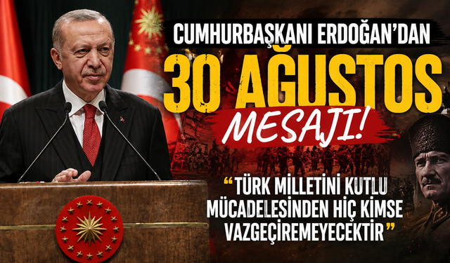 Cumhurbaşkanı Erdoğan’dan 30 Ağustos mesajı! “Türk milletini kutlu mücadelesinden hiç kimse vazgeçiremeyecektir”