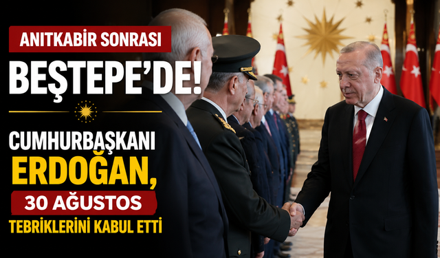 Anıtkabir sonrası Beştepe’de! Cumhurbaşkanı Erdoğan, 30 Ağustos tebriklerini kabul etti