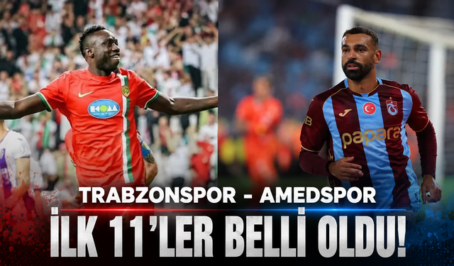 Trabzonspor - Amedspor karşılaşmasında ilk 11’ler belli oldu!