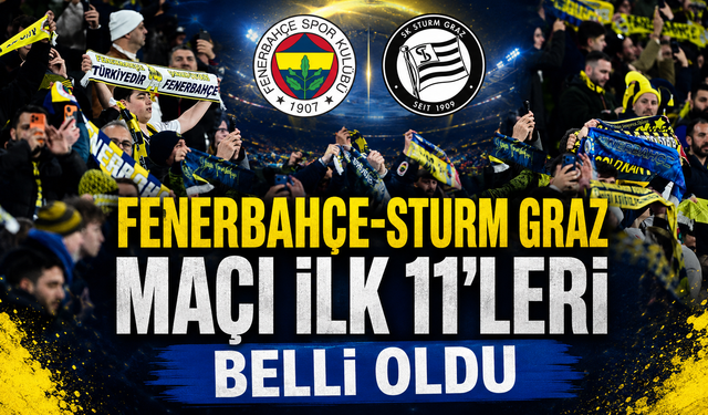 Fenerbahçe-Sturm Graz maçı ilk 11'leri belli oldu: Greenwood ve Kante sürprizi