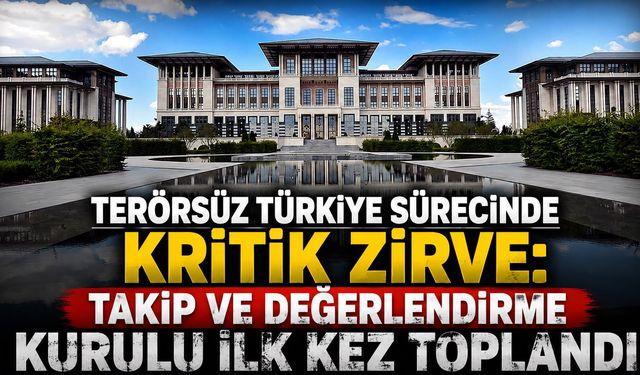 Terörsüz Türkiye sürecinde kritik zirve: Takip ve değerlendirme kurulu ilk kez toplandı