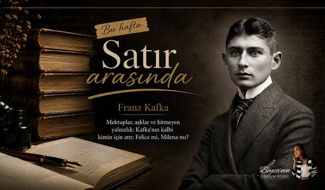 Mektuplar, aşklar ve bitmeyen yalnızlık: Kafka'nın kalbi kimin için attı: Felice mi, Milena mı?