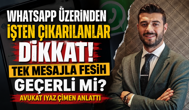 WhatsApp üzerinden işten çıkarılanlar dikkat! Tek mesajla fesih geçerli mi?