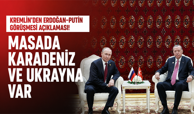 Kremlin’den Erdoğan-Putin görüşmesi açıklaması! Masada Karadeniz ve Ukrayna var