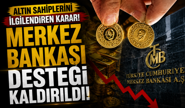 Altın sahiplerini ilgilendiren karar: Merkez Bankası desteği kaldırıldı