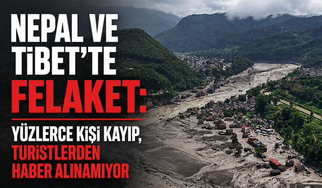 Nepal ve Tibet’te felaket: Yüzlerce kişi kayıp, turistlerden haber alınamıyor