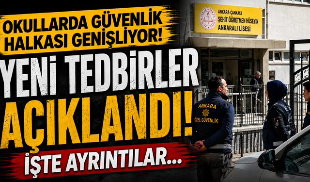 Okullarda güvenlik halkası genişliyor! Yeni tedbirler açıklandı: İşte ayrıntılar....