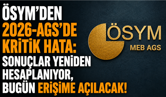ÖSYM'den 2026-AGS'de kritik hata: Sonuçlar yeniden hesaplanıyor, bugün erişime açılacak!