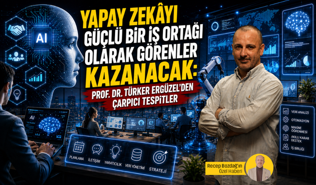 Yapay zekâyı güçlü bir iş ortağı olarak görenler kazanacak: Prof. Dr. Türker Ergüzel'den çarpıcı tespitler