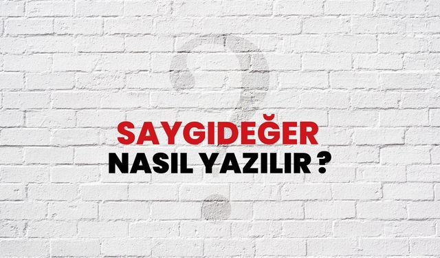 Saygıdeğer nasıl yazılır? Saygı değer ayrı mı, bitişik mi yazılır?