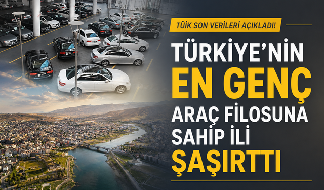 TÜİK son verileri açıkladı! Türkiye’nin en genç araç filosuna sahip ili şaşırttı