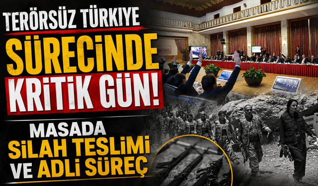 Terörsüz Türkiye sürecinde kritik gün! Masada silah teslimi ve adli süreç var